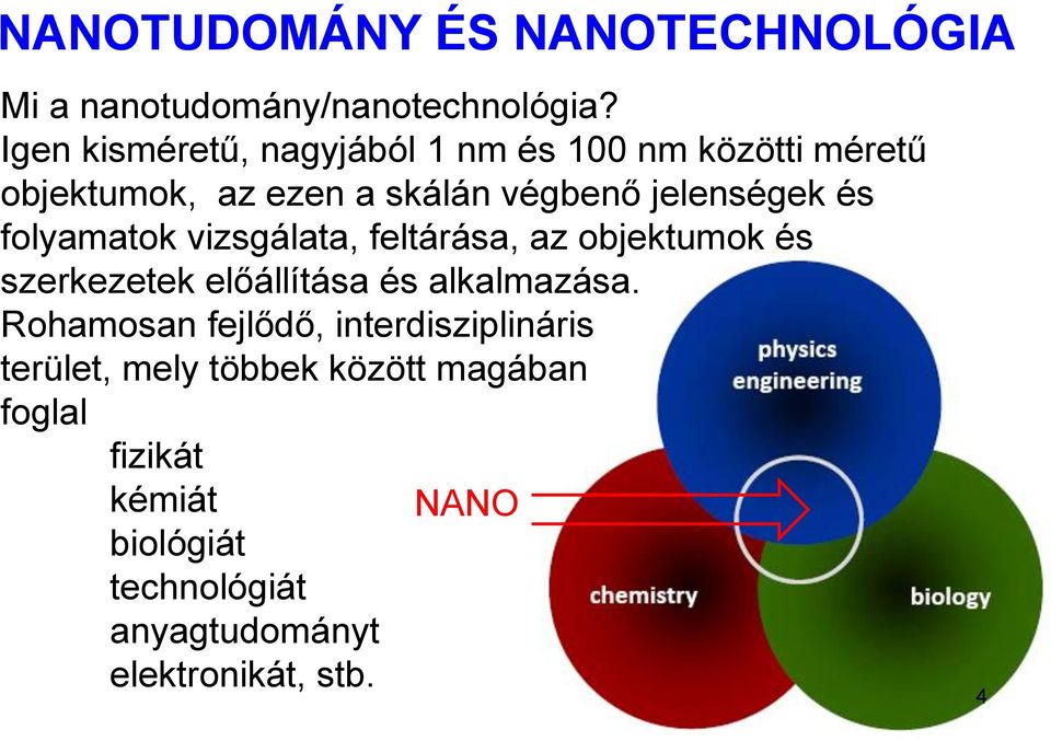 és folyamatok vizsgálata, feltárása, az objektumok és szerkezetek előállítása és alkalmazása.