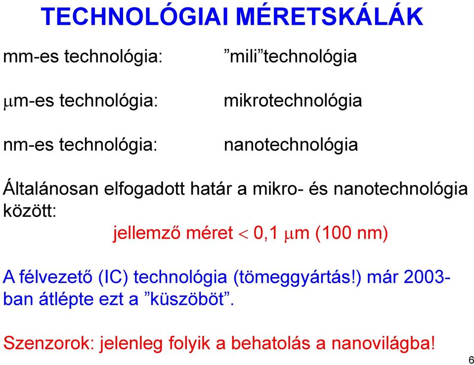 nanotechnológia között: jellemző méret 0,1 m (100 nm) A félvezető (IC) technológia