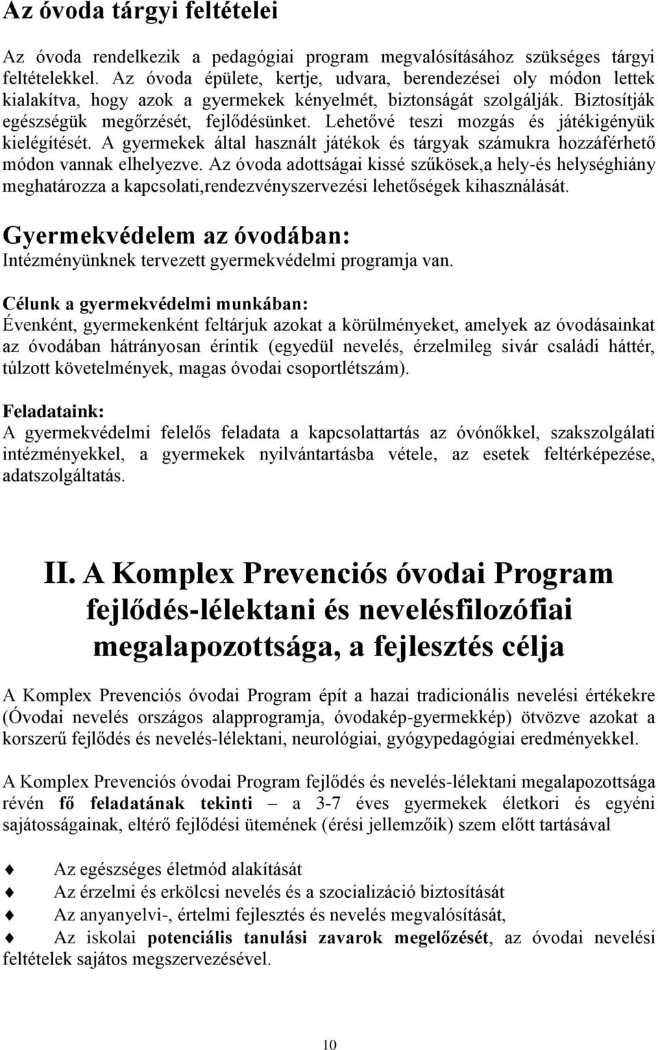 Lehetővé teszi mozgás és játékigényük kielégítését. A gyermekek által használt játékok és tárgyak számukra hozzáférhető módon vannak elhelyezve.