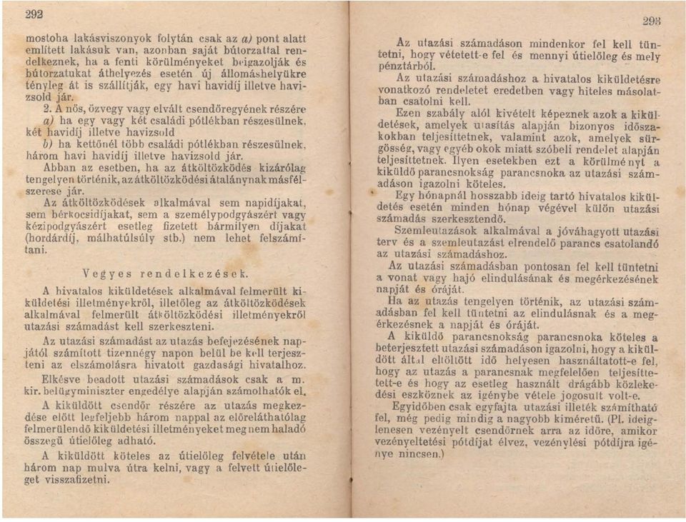 két havidíj illetve havizsold b) ha kettőllél töbh családi pótlékban részesülnek, három havi havidíj illetve havizsold jár.