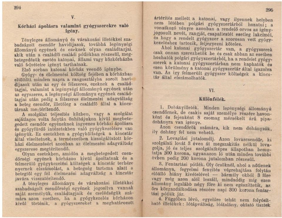 Gyógy- és élelmezési költség fejében a kórházban eltöltött minden napra a rangosztályba sorolt haviclíjasok után az egy és félszeres, ezeknek a családtagjai, valamint a legénységi állományú egyének