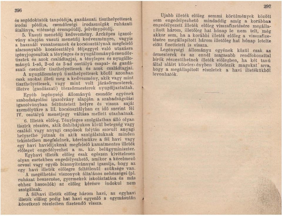 ra igény jogosultak a tényleges és nyugállományu csendőrtisztek és azok családtagjai, a tényleges és nyugállományú l-ső, 2-od és 3-ad osztályú csapat- és gaz~~szati csendőr tiszthelyettesek és azok