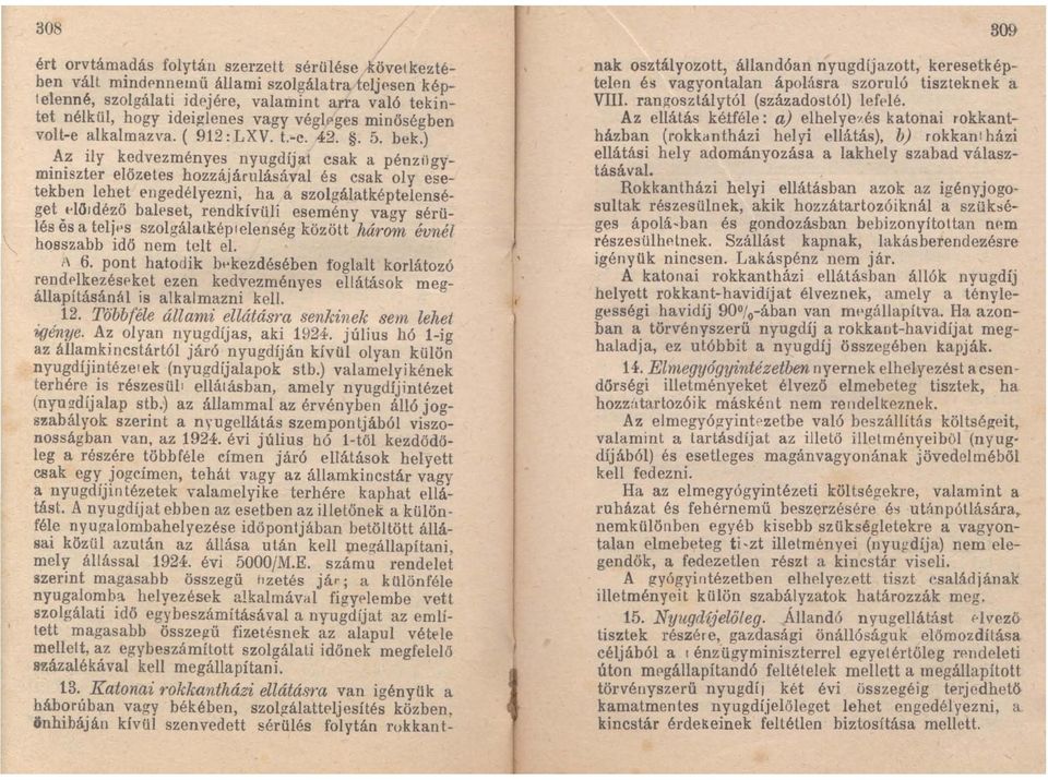 ) Az ily kedvezményes nyugdíjat csak a pénzgyminiszter előzetes hozzájárulásával és csak oly esetekben lehet l'ngedélyezni, ha a szolgálatképtelenséget _.