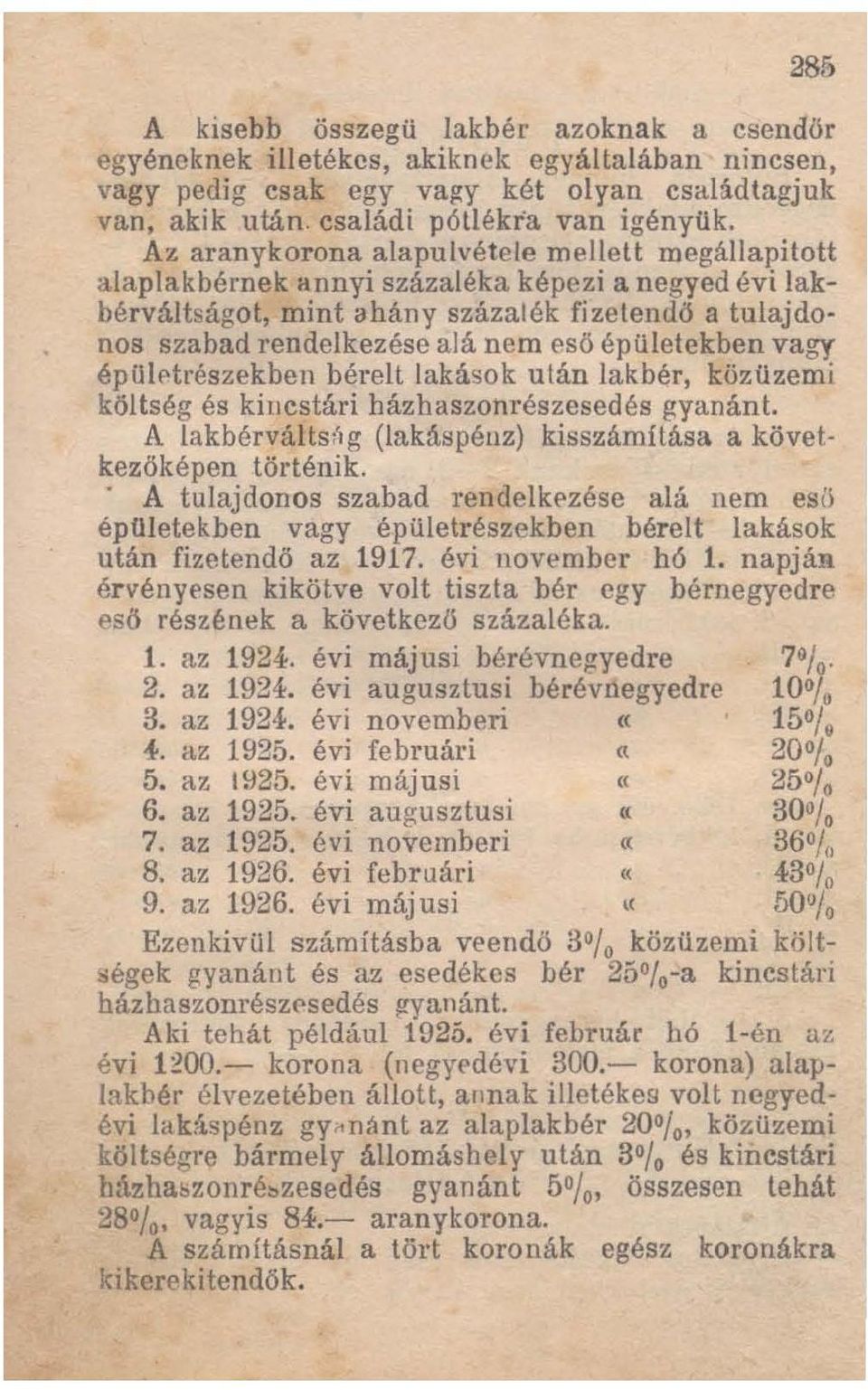 épületekben vagy épületrészekben bérelt lakások után lakbér, közüzemi költség és kiucstári házhaszonrészesedés gyanánt. A lakbérválts:\g (lakáspénz) kisszámítása a következőképen történik.