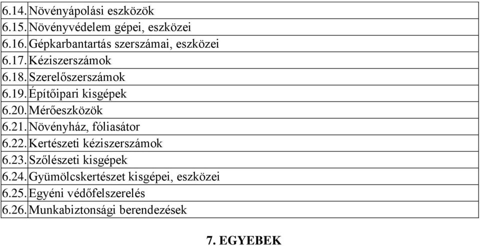 Építőipari kisgépek 6.20. Mérőeszközök 6.21. Növényház, fóliasátor 6.22. Kertészeti kéziszerszámok 6.