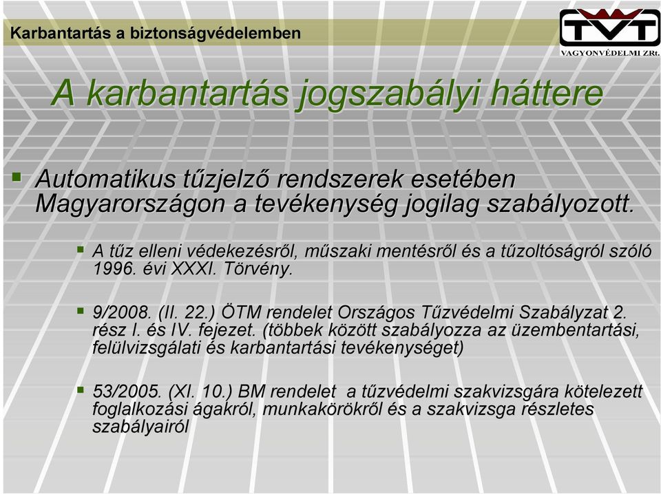 ) ÖTM rendelet Országos TűzvT zvédelmi Szabályzat 2. rész I. és s IV. fejezet.