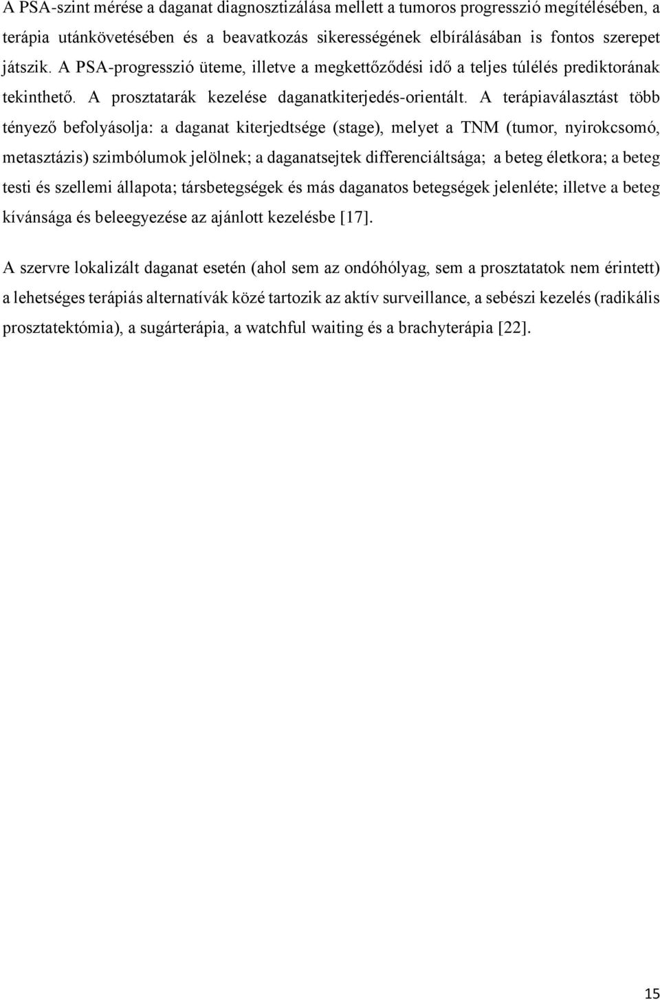 A terápiaválasztást több tényező befolyásolja: a daganat kiterjedtsége (stage), melyet a TNM (tumor, nyirokcsomó, metasztázis) szimbólumok jelölnek; a daganatsejtek differenciáltsága; a beteg