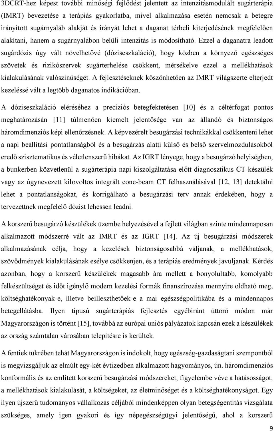 Ezzel a daganatra leadott sugárdózis úgy vált növelhetővé (dóziseszkaláció), hogy közben a környező egészséges szövetek és rizikószervek sugárterhelése csökkent, mérsékelve ezzel a mellékhatások