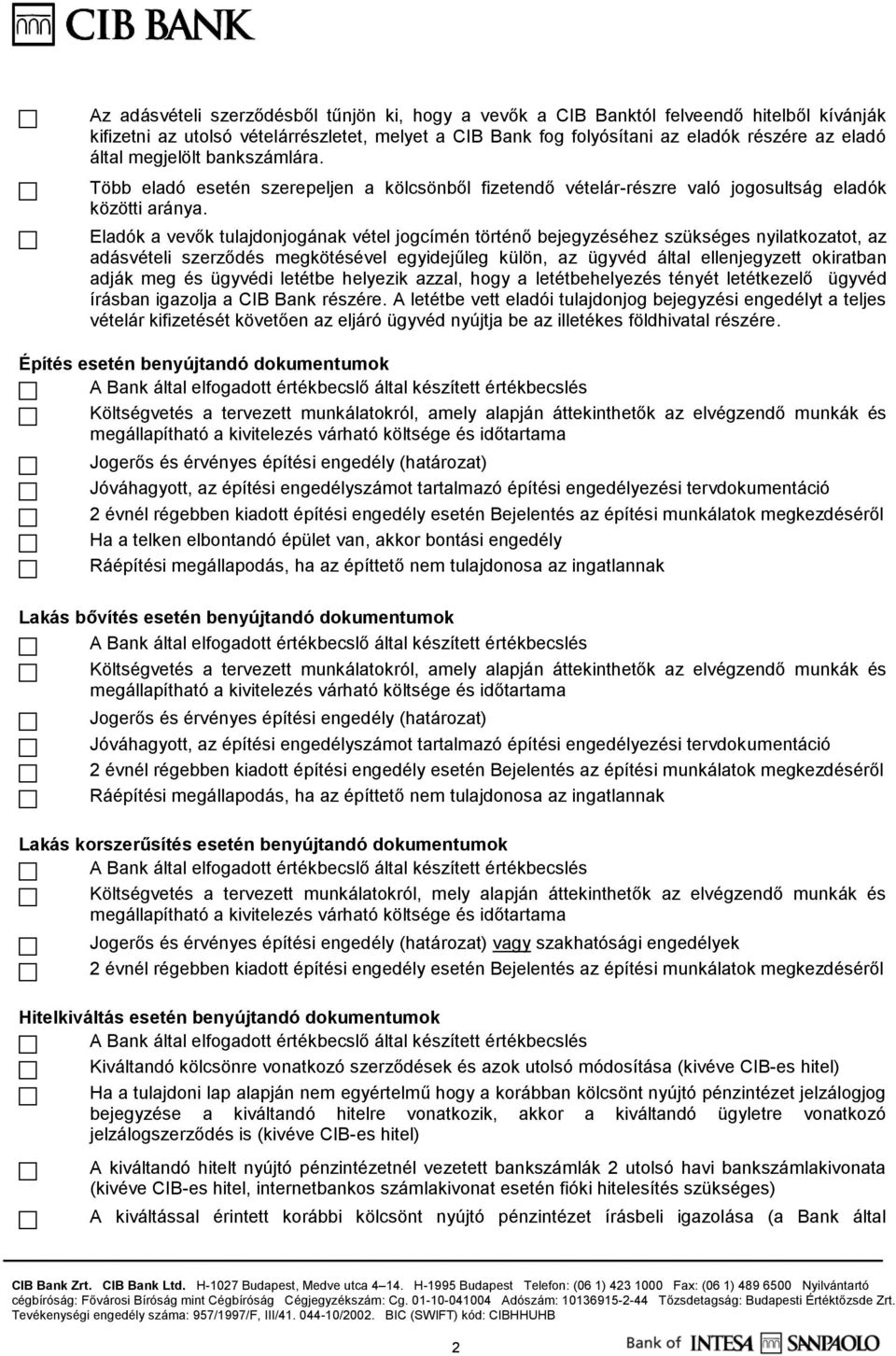 Eladók a vevők tulajdonjogának vétel jogcímén történő bejegyzéséhez szükséges nyilatkozatot, az adásvételi szerződés megkötésével egyidejűleg külön, az ügyvéd által ellenjegyzett okiratban adják meg