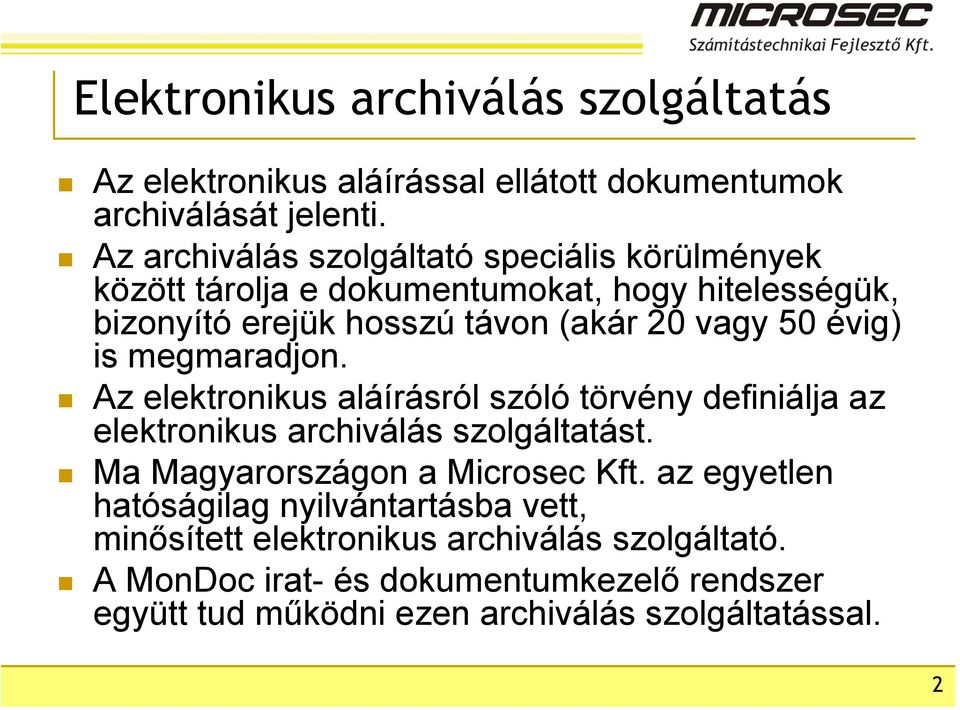 évig) is megmaradjon. Az elektronikus aláírásról szóló törvény definiálja az elektronikus archiválás szolgáltatást. Ma Magyarországon a Microsec Kft.