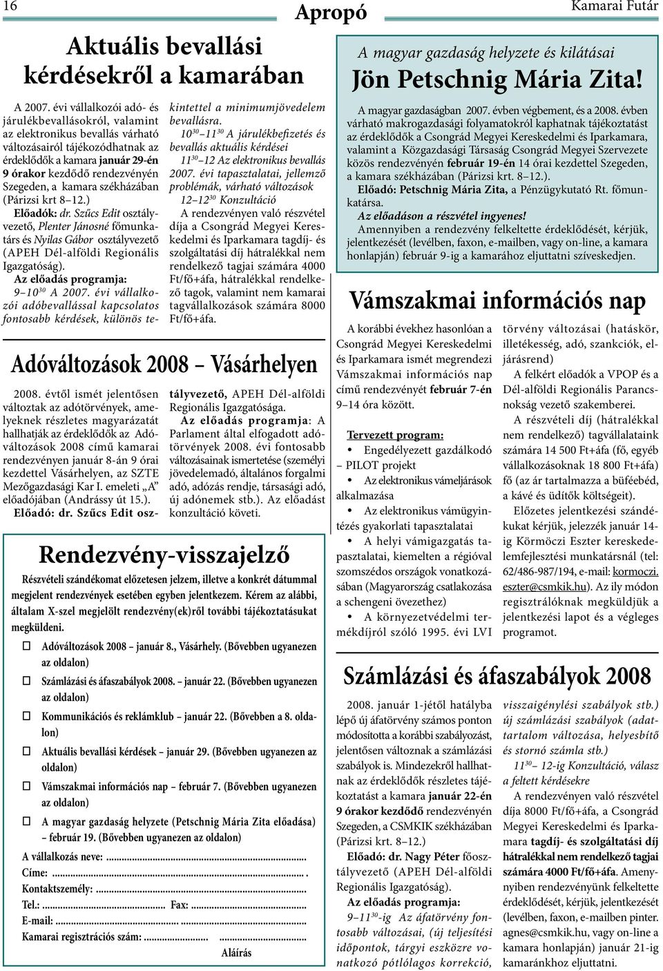 kamara székházában (Párizsi krt 8 12.) Előadók: dr. Szűcs Edit osztályvezető, Plenter Jánosné főmunkatárs és Nyilas Gábor osztályvezető (APEH Dél-alföldi Regionális Igazgatóság).