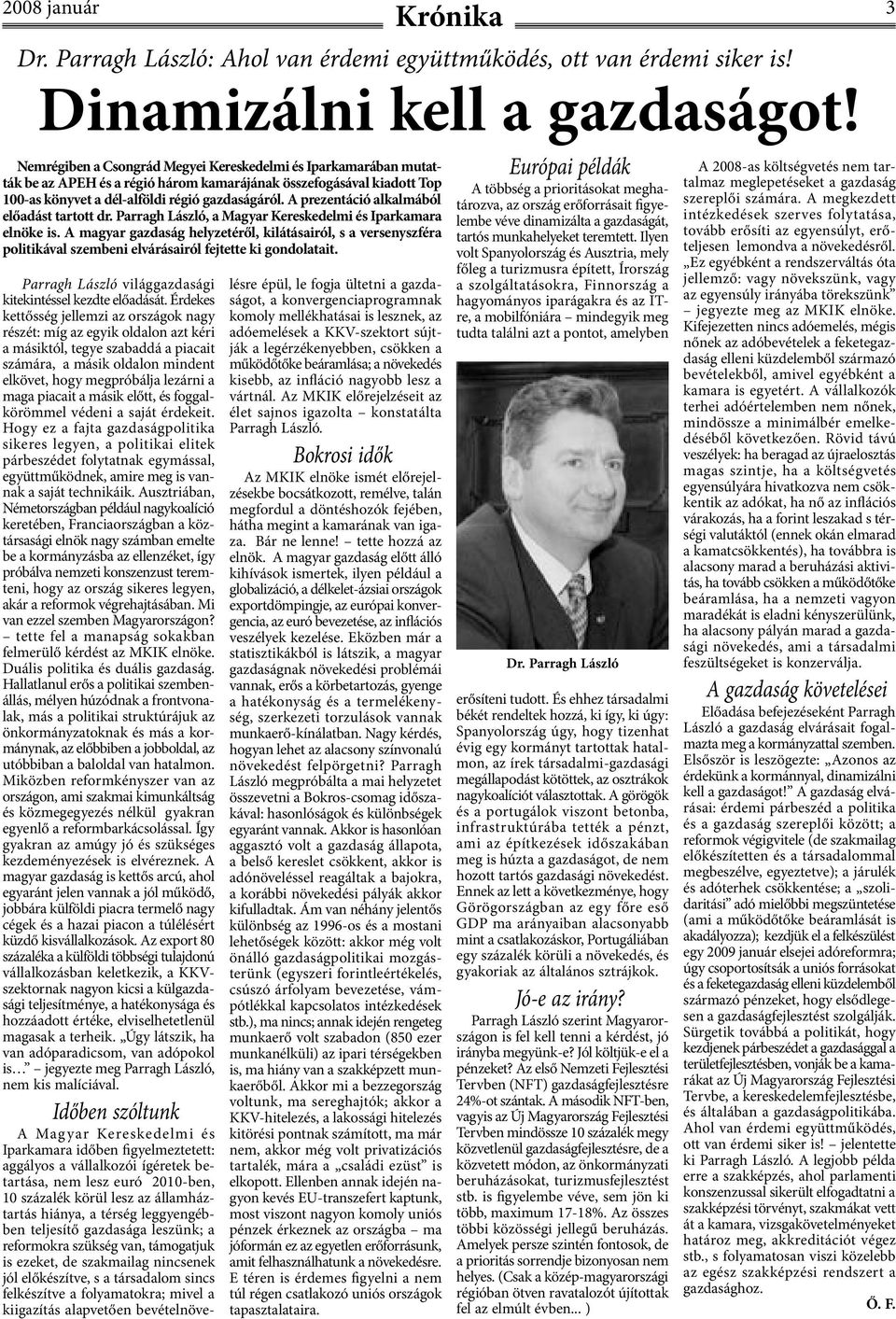 A prezentáció alkalmából előadást tartott dr. Parragh László, a Magyar Kereskedelmi és Iparkamara elnöke is.