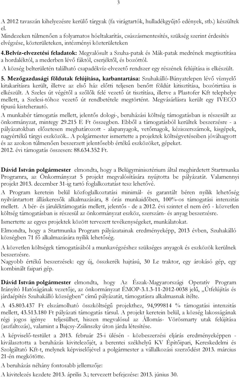 Belvíz-elvezetési feladatok: Megvalósult a Szuha-patak és Mák-patak medrének megtisztítása a hordaléktól, a mederben lévő fáktól, cserjéktől, és bozóttól.