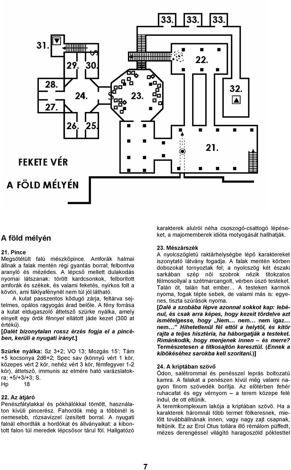 A kutat passzentos kődugó zárja, feltárva sejtelmes, opálos ragyogás árad belőle.