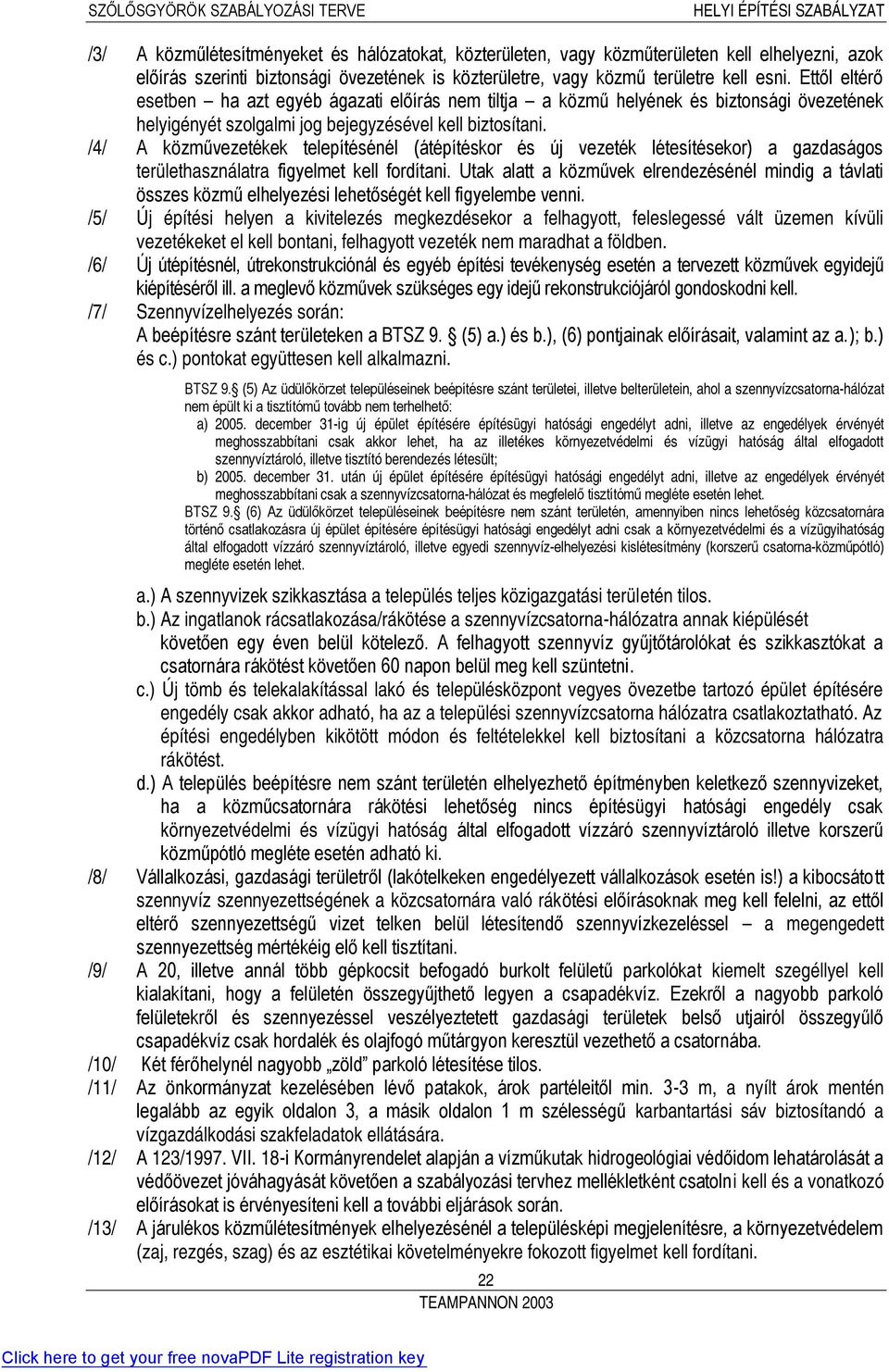 /4/ A közművezetékek telepítésénél (átépítéskor és új vezeték létesítésekor) a gazdaságos területhasználatra figyelmet kell fordítani.