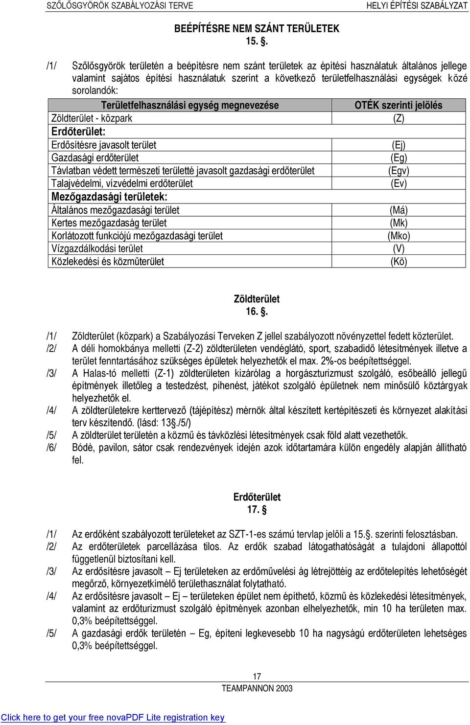 sorolandók: Területfelhasználási egység megnevezése OTÉK szerinti jelölés Zöldterület - közpark (Z) Erdőterület: Erdősítésre javasolt terület (Ej) Gazdasági erdőterület (Eg) Távlatban védett