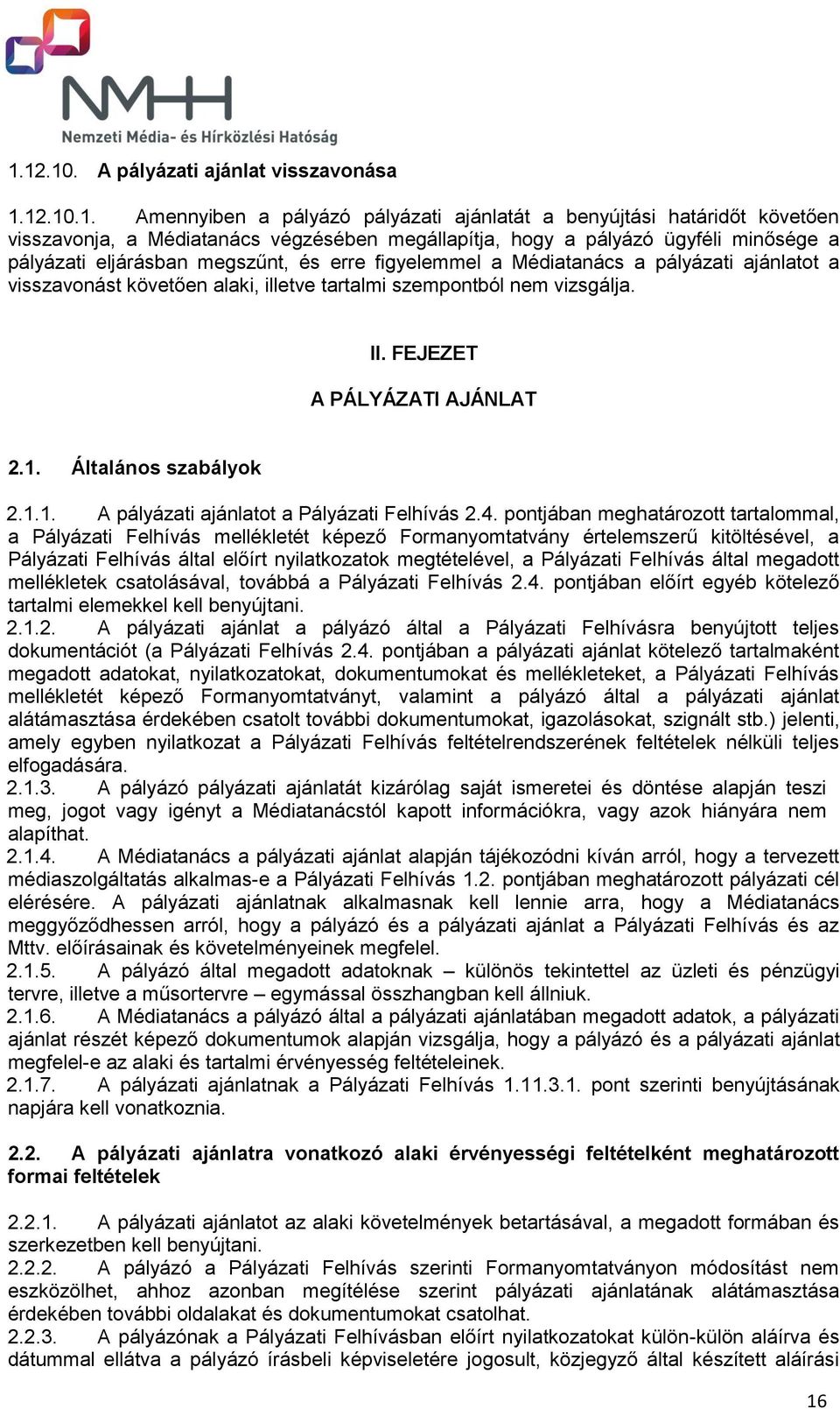 FEJEZET A PÁLYÁZATI AJÁNLAT 2.1. Általános szabályok 2.1.1. A pályázati ajánlatot a Pályázati Felhívás 2.4.