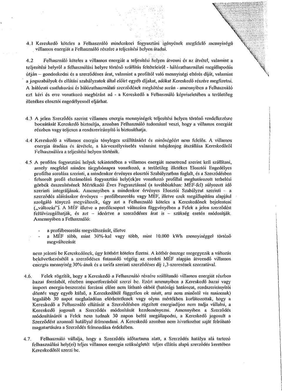 megállapodás \ útján - gondoskodni és a szerződéses árat, valamint a profiltól való mennyiségi eltérés diját, valamint a jogszabályok és ellátási szabályzatok által előírt egyéb díjakat, adókat