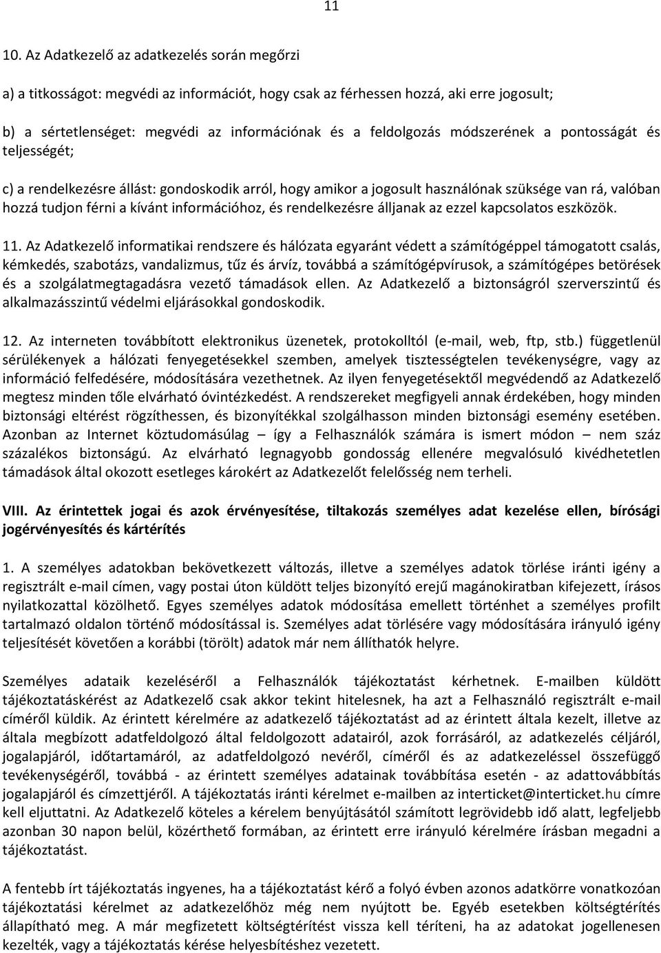 módszerének a pontosságát és teljességét; c) a rendelkezésre állást: gondoskodik arról, hogy amikor a jogosult használónak szüksége van rá, valóban hozzá tudjon férni a kívánt információhoz, és