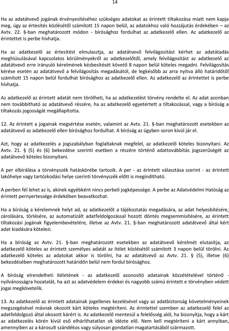 Ha az adatkezelő az értesítést elmulasztja, az adatátvevő felvilágosítást kérhet az adatátadás meghiúsulásával kapcsolatos körülményekről az adatkezelőtől, amely felvilágosítást az adatkezelő az