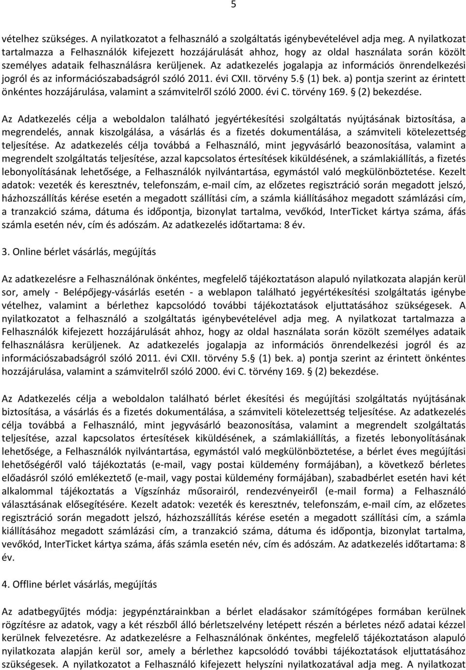 Az adatkezelés jogalapja az információs önrendelkezési jogról és az információszabadságról szóló 2011. évi CXII. törvény 5. (1) bek.