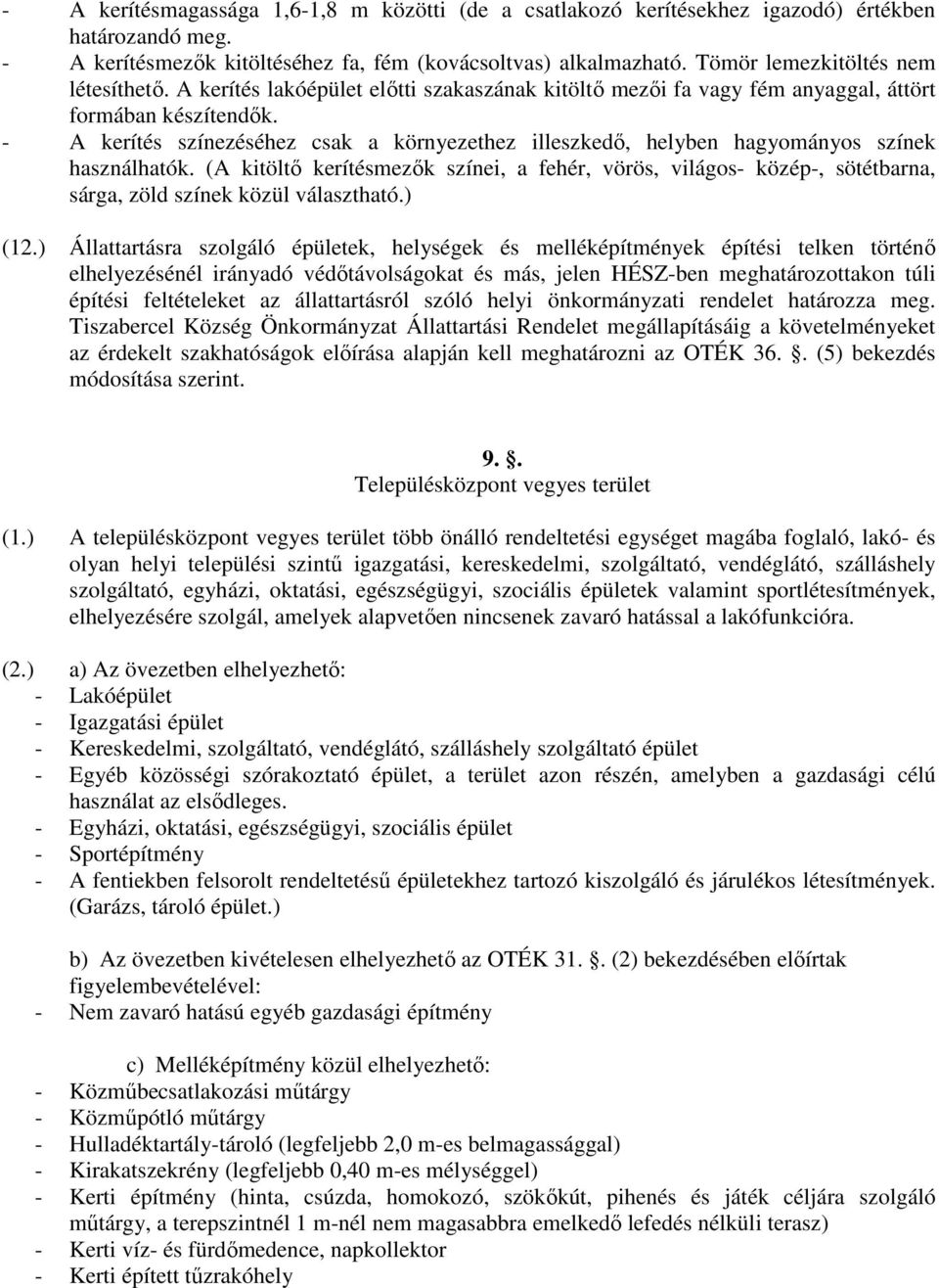 - A kerítés színezéséhez csak a környezethez illeszkedő, helyben hagyományos színek használhatók.