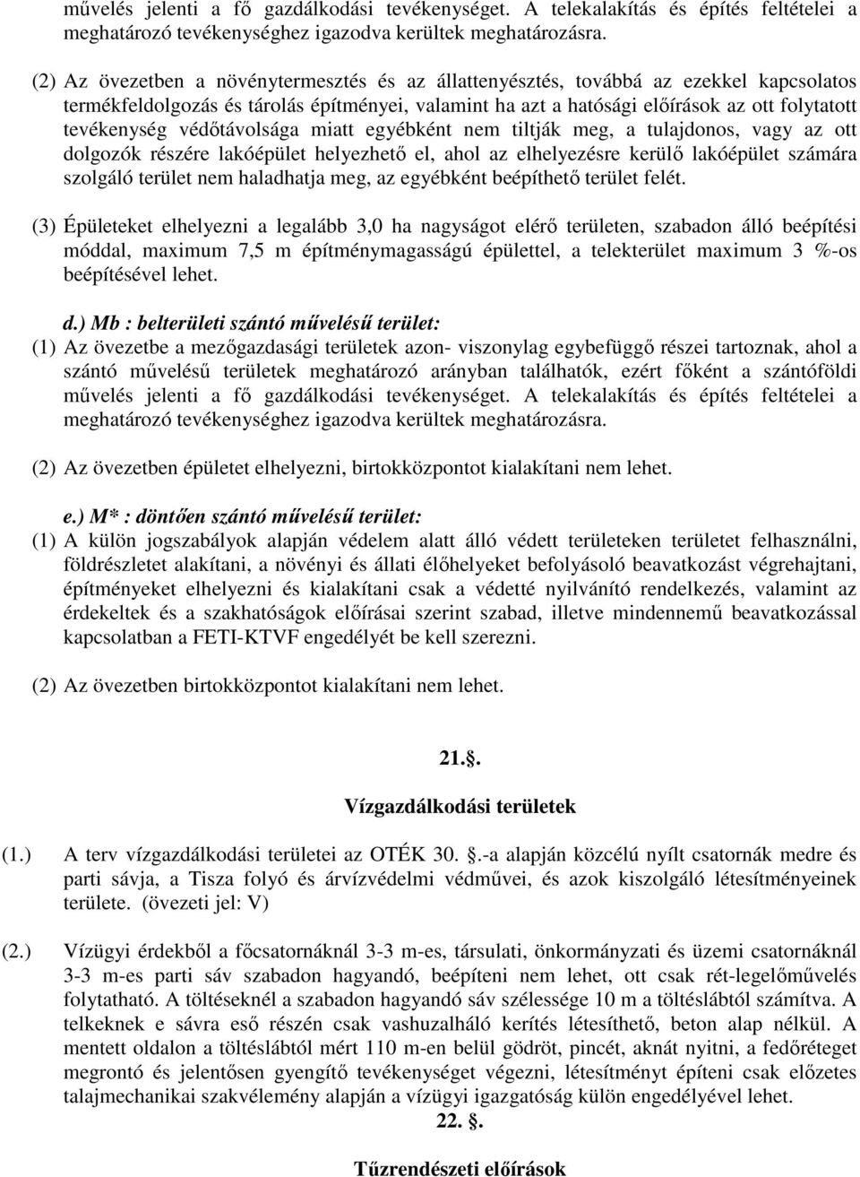 védőtávolsága miatt egyébként nem tiltják meg, a tulajdonos, vagy az ott dolgozók részére lakóépület helyezhető el, ahol az elhelyezésre kerülő lakóépület számára szolgáló nem haladhatja meg, az