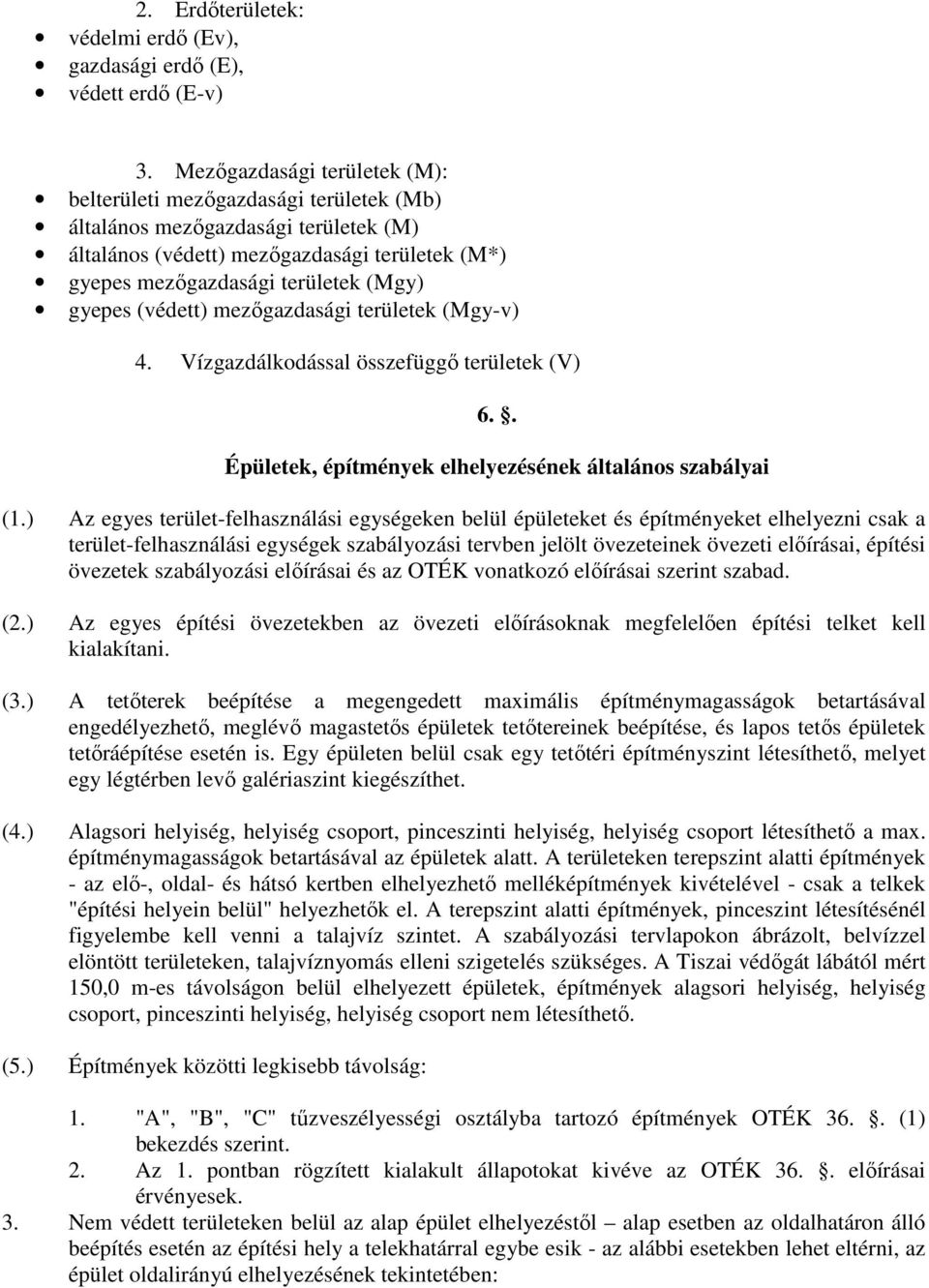 Vízgazdálkodással összefüggő ek (V) 6.. Épületek, építmények elhelyezésének általános szabályai (1.