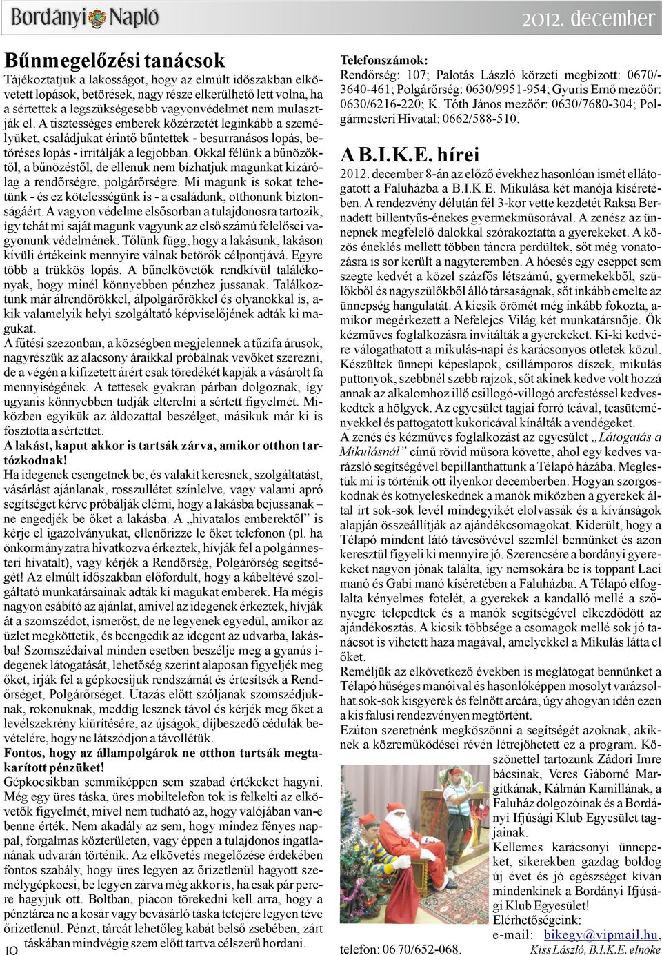 Okkal félünk a bűnözőktől, a bűnözéstől, de ellenük nem bízhatjuk magunkat kizárólag a rendőrségre, polgárőrségre.