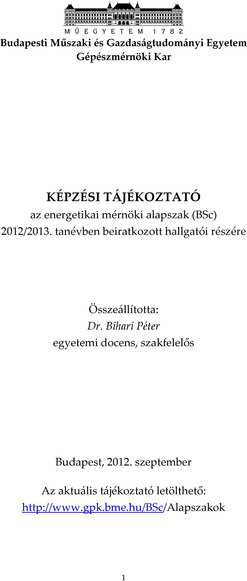 tanévben beiratkozott hallgatói részére Össze{llította: Dr.