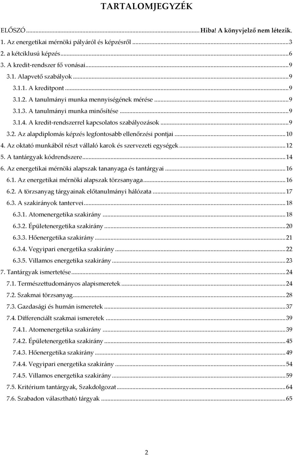 .. 10 4. Az oktató munk{ból részt v{llaló karok és szervezeti egységek... 12 5. A tant{rgyak kódrendszere... 14 6. Az energetikai mérnöki alapszak tananyaga és tant{rgyai... 16 6.1. Az energetikai mérnöki alapszak törzsanyaga.