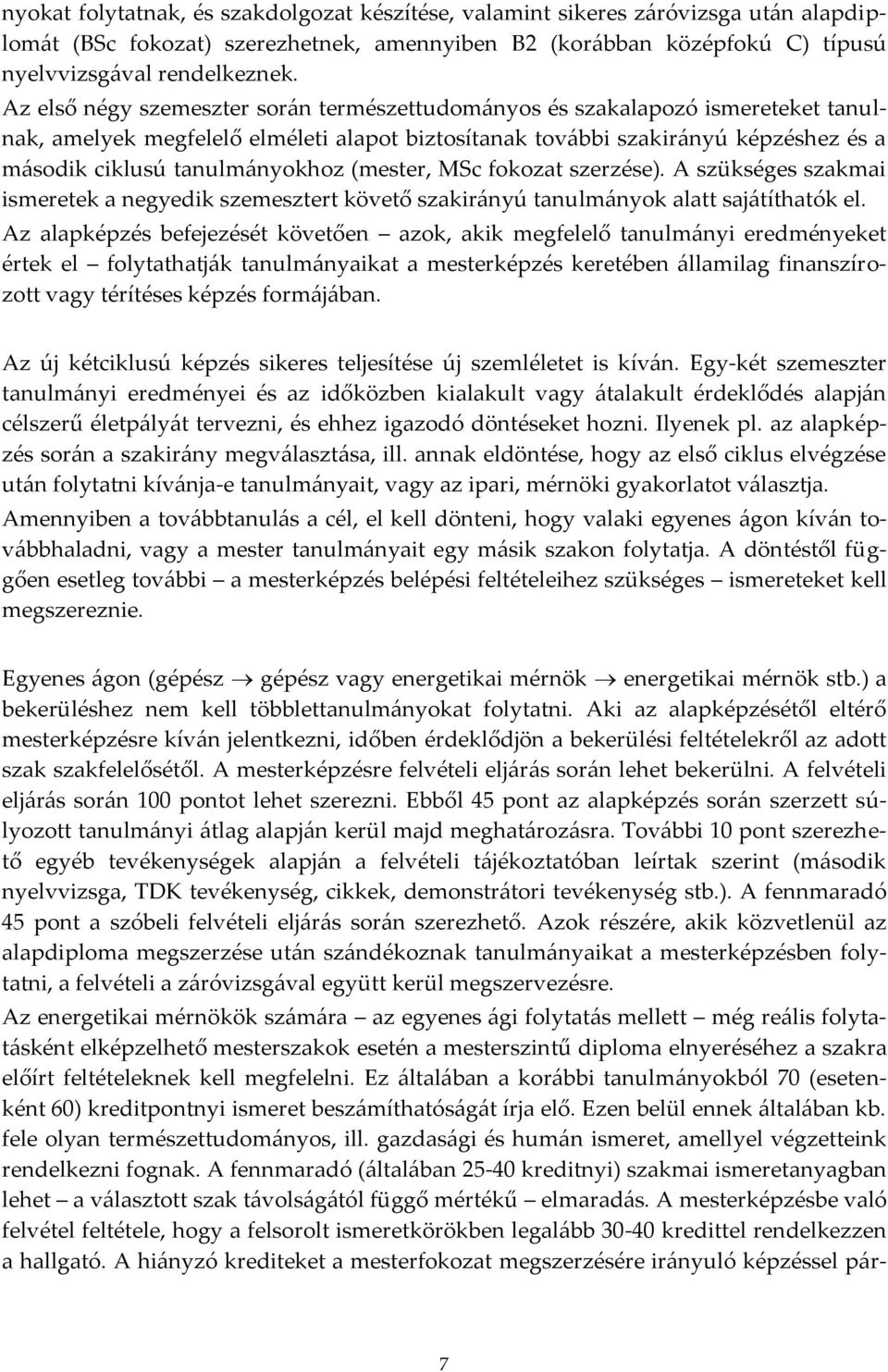 (mester, MSc fokozat szerzése). A szükséges szakmai ismeretek a negyedik szemesztert követő szakir{nyú tanulm{nyok alatt saj{títhatók el.