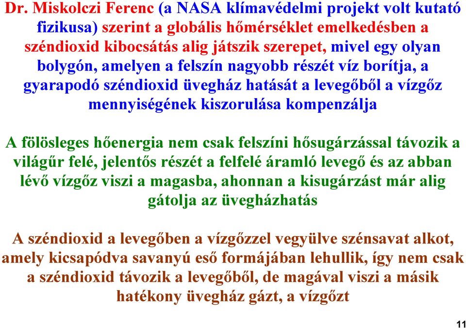 hősugárzással távozik a világűr felé, jelentős részét a felfelé áramló levegő és az abban lévő vízgőz viszi a magasba, ahonnan a kisugárzást már alig gátolja az üvegházhatás A széndioxid a