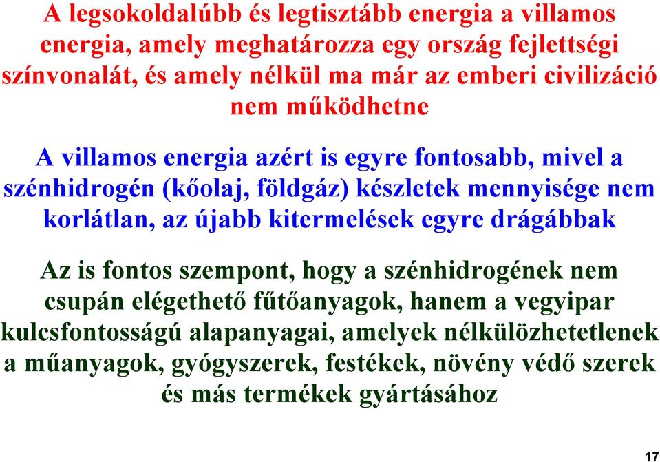 korlátlan, az újabb kitermelések egyre drágábbak Az is fontos szempont, hogy a szénhidrogének nem csupán elégethető fűtőanyagok, hanem a