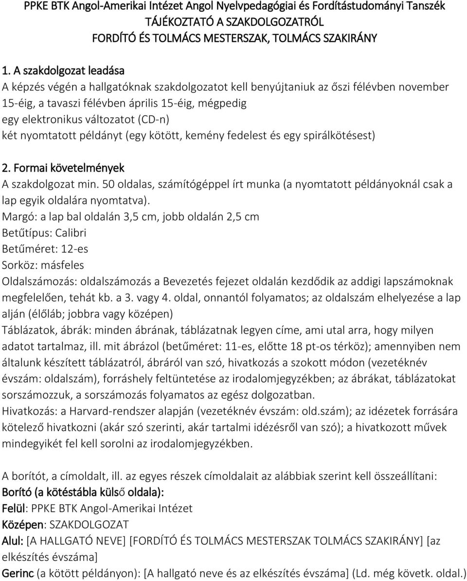 két nyomtatott példányt (egy kötött, kemény fedelest és egy spirálkötésest) 2. Formai követelmények A szakdolgozat min.