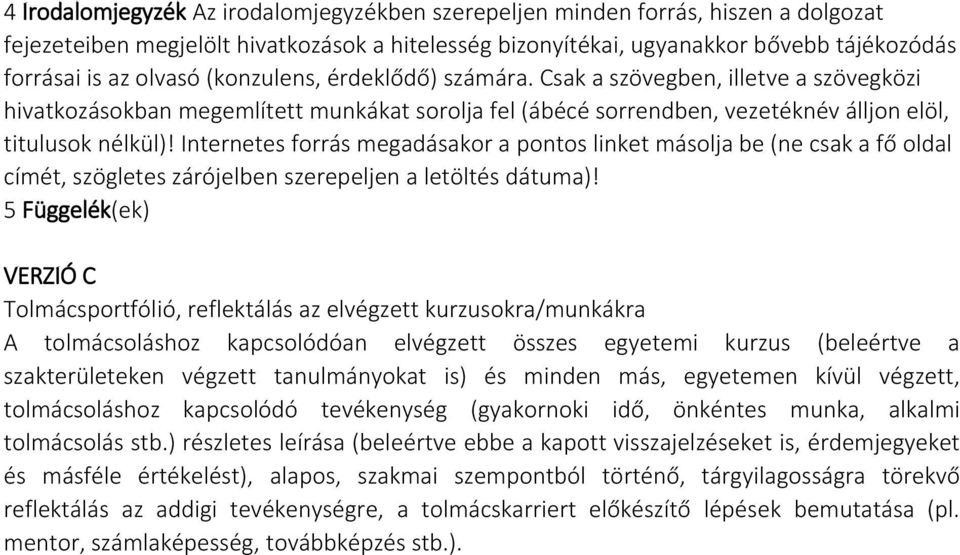 Internetes forrás megadásakor a pontos linket másolja be (ne csak a fő oldal címét, szögletes zárójelben szerepeljen a letöltés dátuma)!