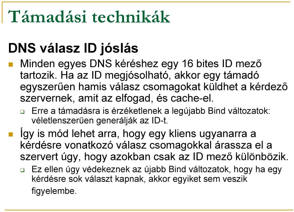 Erre a támadásra is érzéketlenek a legújabb Bind változatok: véletlenszerűen generálják az ID-t.