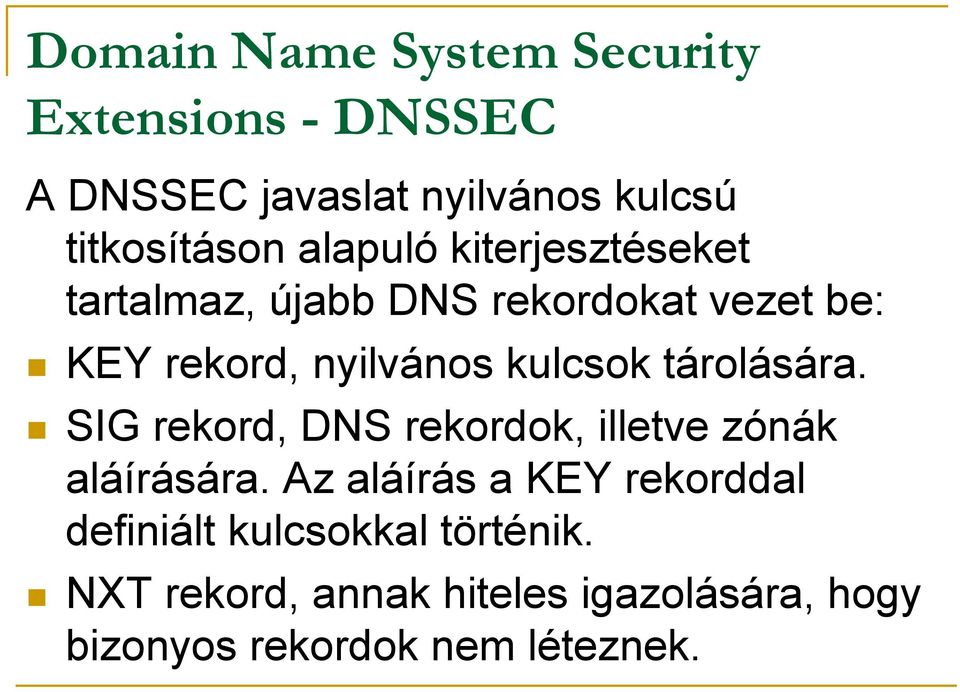 tárolására. SIG rekord, DNS rekordok, illetve zónák aláírására.