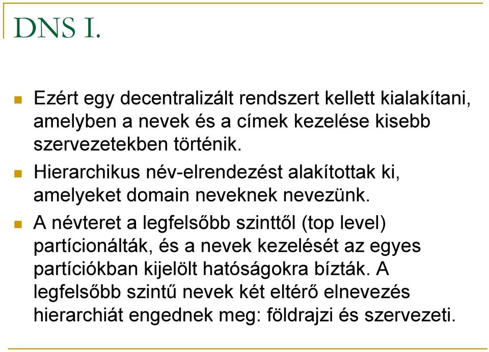 szervezetekben történik. Hierarchikus név-elrendezést alakítottak ki, amelyeket domain neveknek nevezünk.