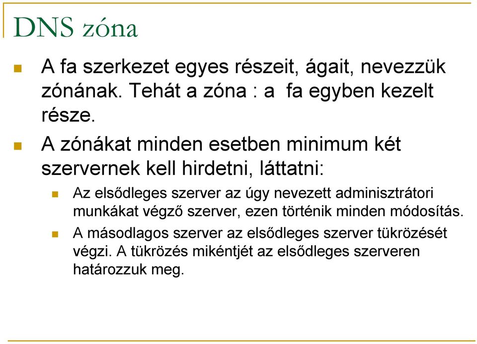 A zónákat minden esetben minimum két szervernek kell hirdetni, láttatni: Az elsődleges szerver az úgy