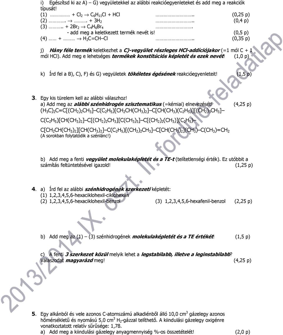 Add meg e lehetséges termékek konstitúciós képletét és ezek nevét! (1,0 p) k) Írd fel a B), C), F) és G) vegyületek tökéletes égésének reakcióegyenleteit! (1,5 p) 3.