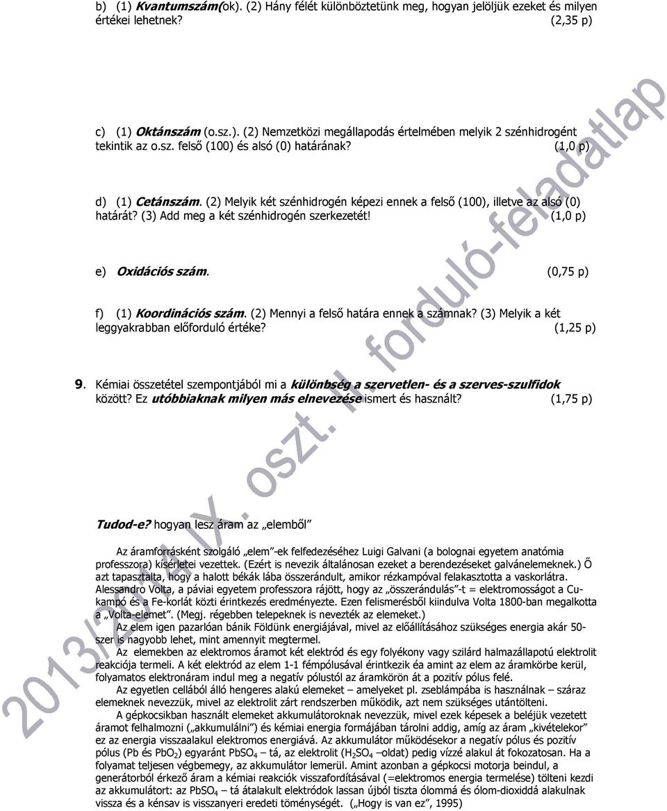 (1,0 p) e) Oxidációs szám. (0,75 p) f) (1) Koordinációs szám. (2) Mennyi a felső határa ennek a számnak? (3) Melyik a két leggyakrabban előforduló értéke? (1,25 p) 9.