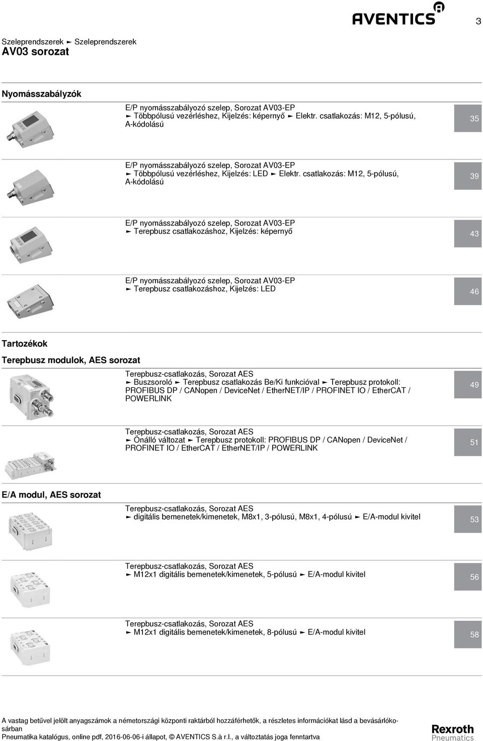 csatlakozás: M, 5-pólusú, A-kódolású 9 E/P nyomásszabályozó szelep, -EP Terepbusz csatlakozáshoz, Kijelzés: képernyő E/P nyomásszabályozó szelep, -EP Terepbusz csatlakozáshoz, Kijelzés: LED 6