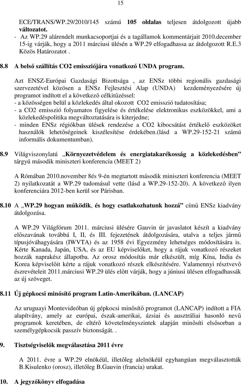 Azt ENSZ-Európai Gazdasági Bizottsága, az ENSz többi regionális gazdasági szervezetével közösen a ENSz Fejlesztési Alap (UNDA) kezdeményezésére új programot indított el a következı célkitőzéssel: - a