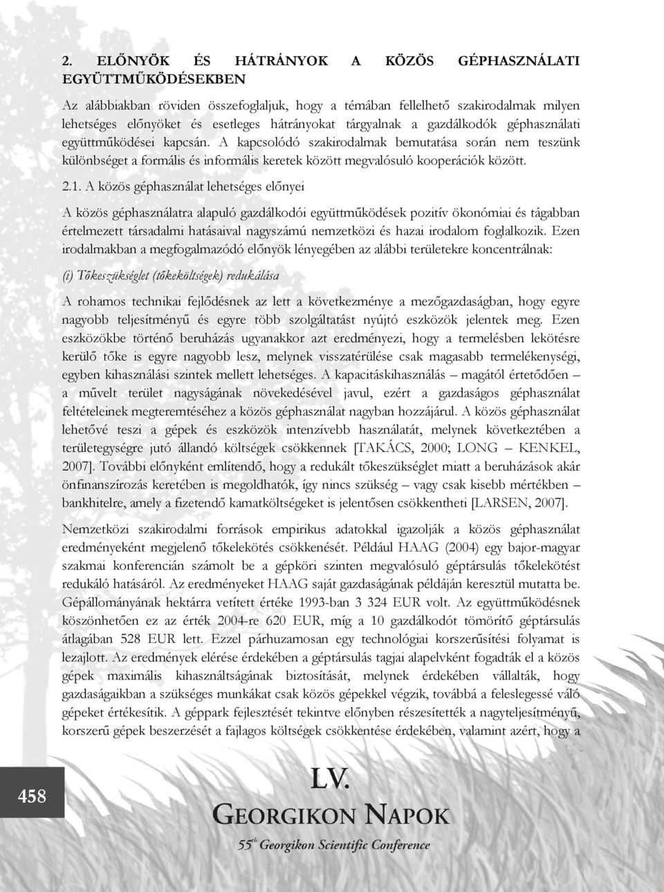 A kapcsolódó szakirodalmak bemutatása során nem teszünk különbséget a formális és informális keretek között megvalósuló kooperációk között. 2.1.