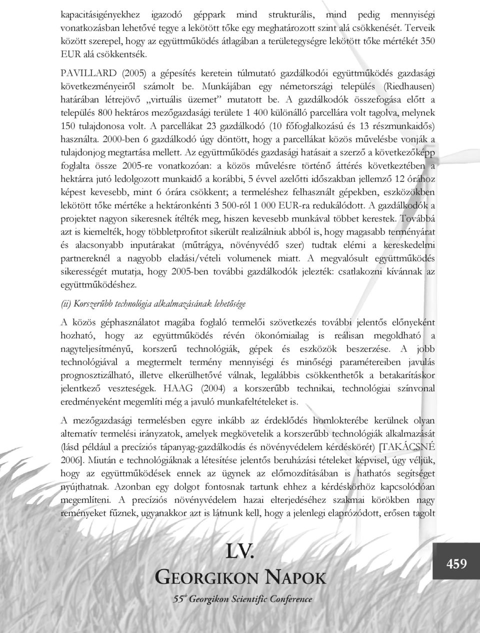 PAVILLARD (2005) a gépesítés keretein túlmutató gazdálkodói együttműködés gazdasági következményeiről számolt be.