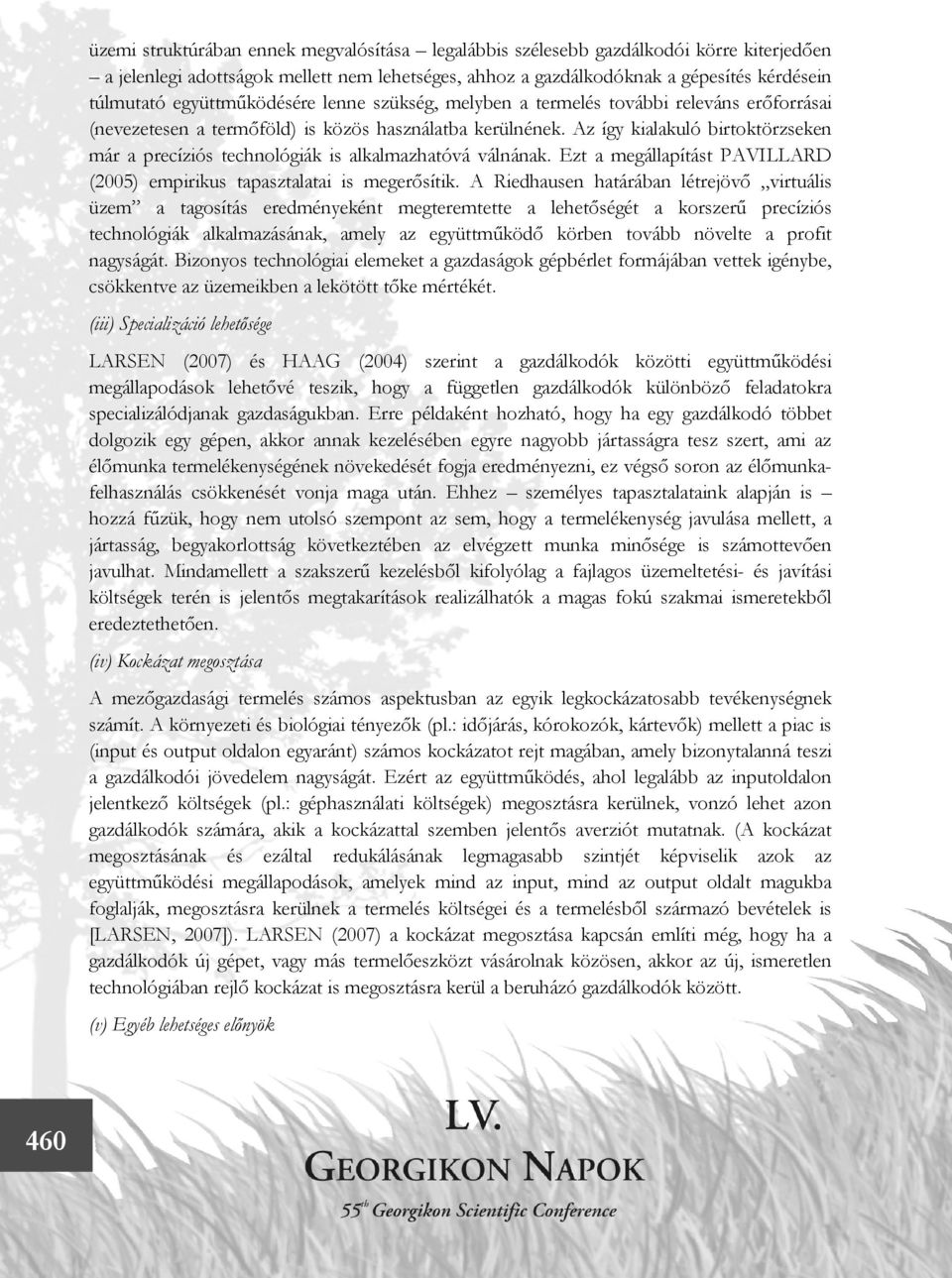 Az így kialakuló birtoktörzseken már a precíziós technológiák is alkalmazhatóvá válnának. Ezt a megállapítást PAVILLARD (2005) empirikus tapasztalatai is megerősítik.