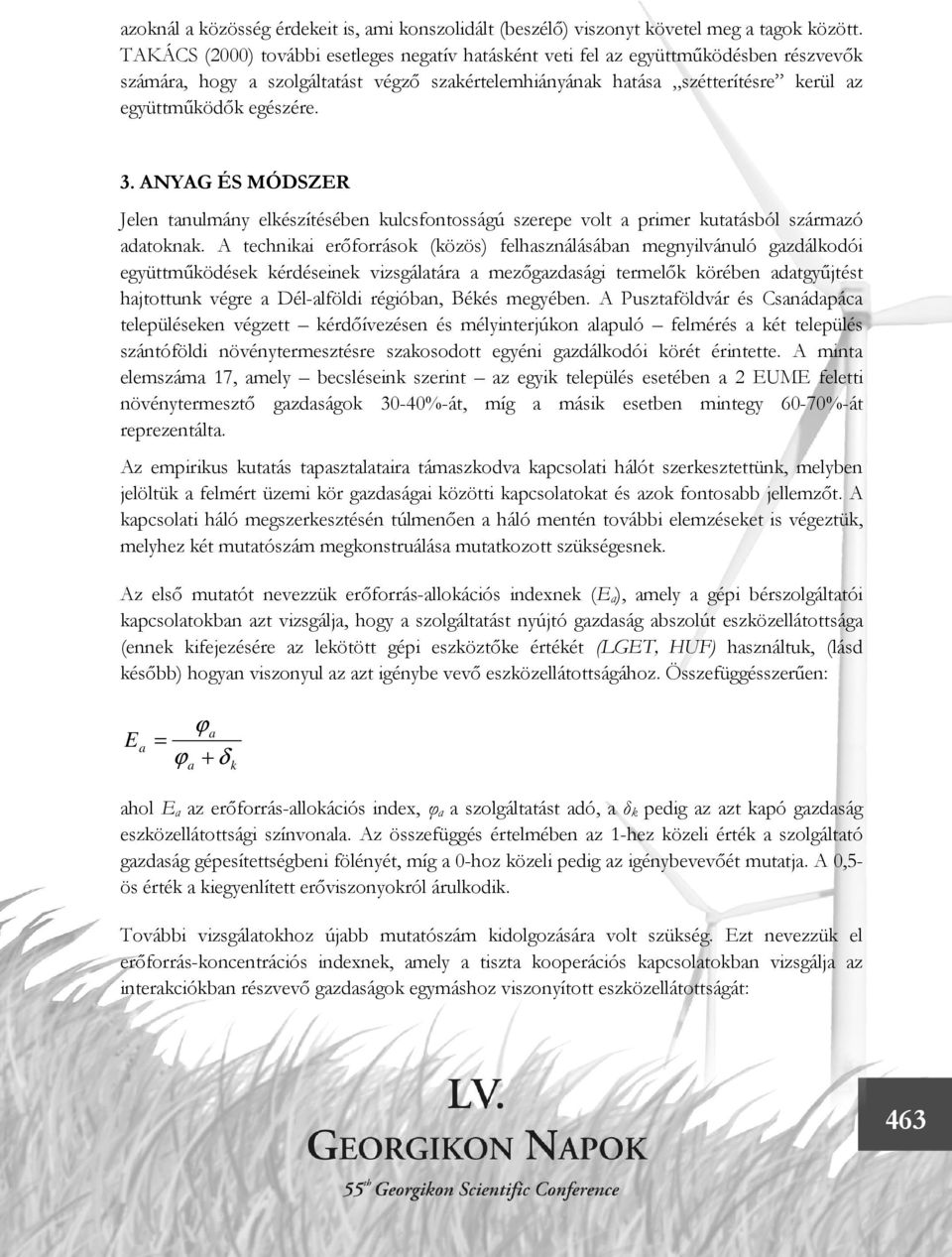 3. ANYAG ÉS MÓDSZER Jelen tanulmány elkészítésében kulcsfontosságú szerepe volt a primer kutatásból származó adatoknak.