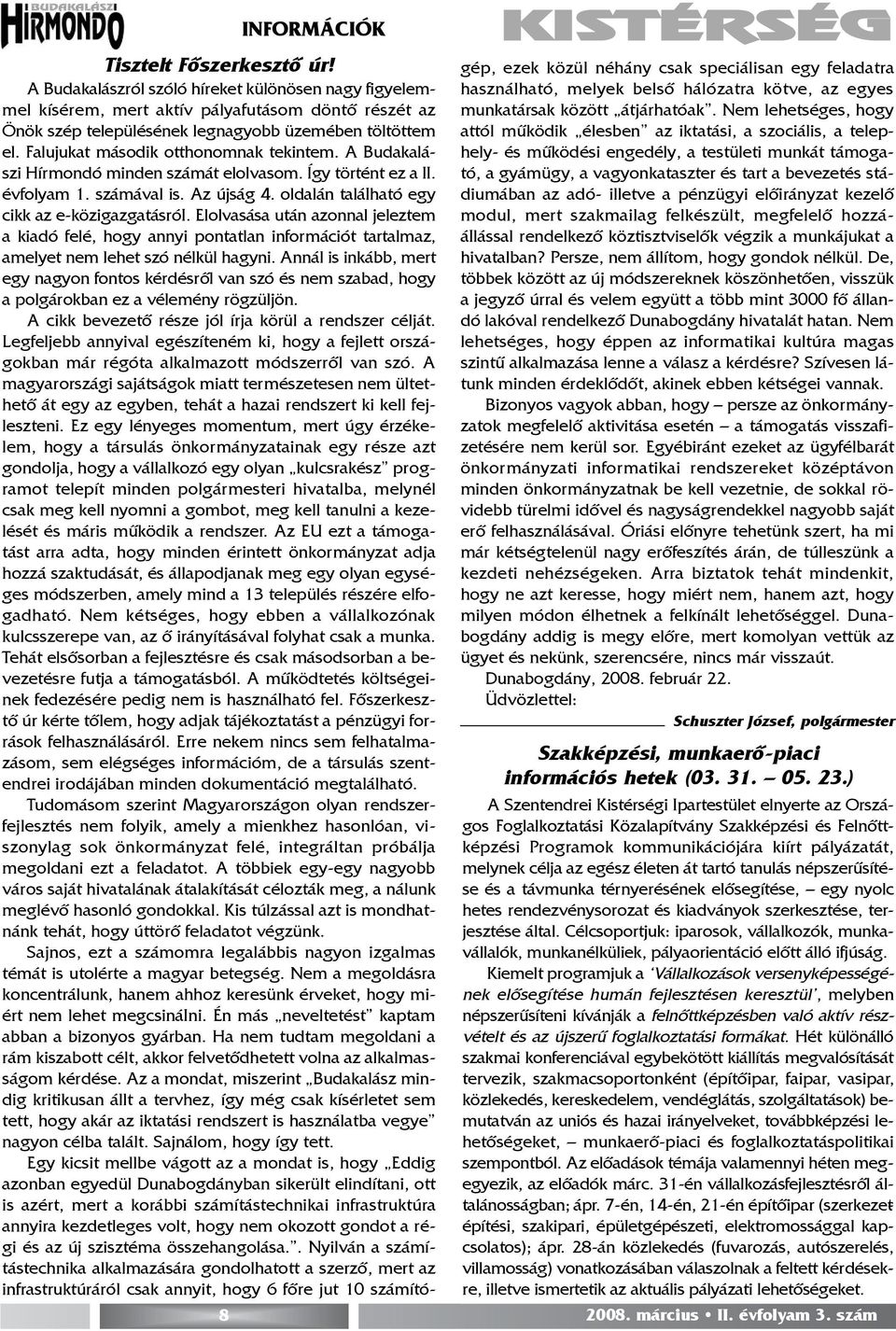Falujukat második otthonomnak tekintem. A Budakalászi Hírmondó minden számát elolvasom. Így történt ez a II. évfolyam 1. számával is. Az újság 4. oldalán taláiható egy cikk az e-közigazgatásrói.