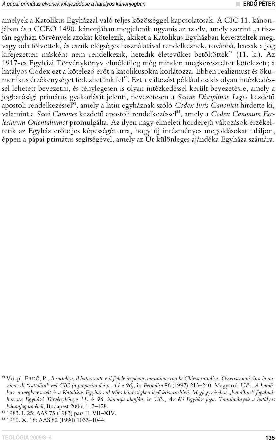 használatával rendelkeznek, továbbá, hacsak a jog kifejezetten másként nem rendelkezik, hetedik életévüket betöltötték (11. k.).